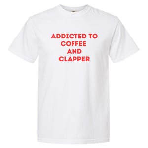 Addicted To Coffee And Clapper Garment-Dyed Heavyweight T-Shirt