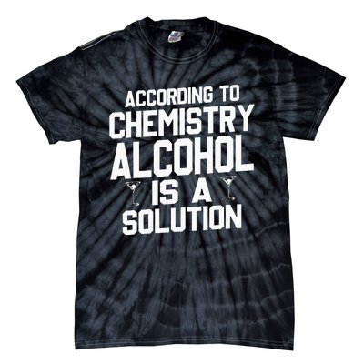 According To Chemistry Alcohol Is A Solution Tie-Dye T-Shirt