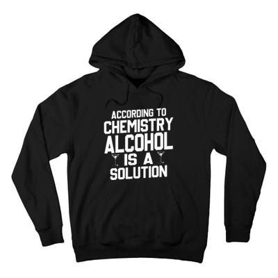 According To Chemistry Alcohol Is A Solution Tall Hoodie