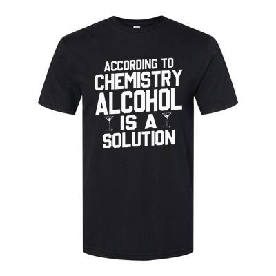 According To Chemistry Alcohol Is A Solution Softstyle® CVC T-Shirt