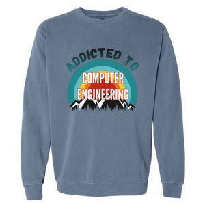 Addicted To Computer Engineering College Major Gift Garment-Dyed Sweatshirt