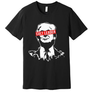 Anti Trump Cult Leader Who Took It Too Far Premium T-Shirt