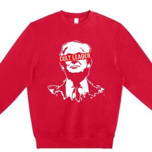 Anti Trump Cult Leader Who Took It Too Far Premium Crewneck Sweatshirt