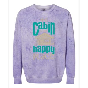 Awesome The Cabin Is My Happy Place Gift Meaningful Gift Colorblast Crewneck Sweatshirt