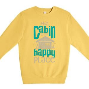 Awesome The Cabin Is My Happy Place Gift Meaningful Gift Premium Crewneck Sweatshirt