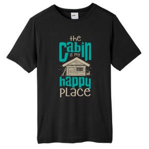 Awesome The Cabin Is My Happy Place Gift Meaningful Gift Tall Fusion ChromaSoft Performance T-Shirt