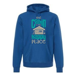 Awesome The Cabin Is My Happy Place Gift Meaningful Gift Premium Hoodie