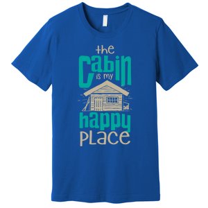 Awesome The Cabin Is My Happy Place Gift Meaningful Gift Premium T-Shirt