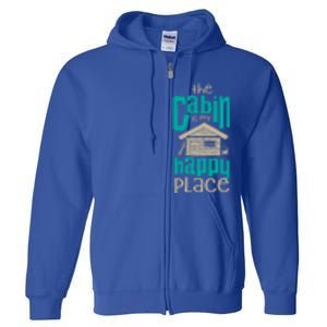 Awesome The Cabin Is My Happy Place Gift Meaningful Gift Full Zip Hoodie