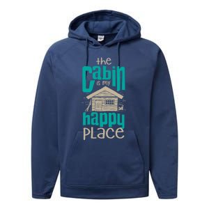 Awesome The Cabin Is My Happy Place Gift Meaningful Gift Performance Fleece Hoodie