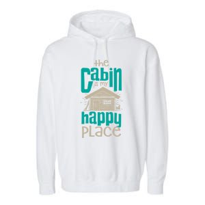 Awesome The Cabin Is My Happy Place Gift Meaningful Gift Garment-Dyed Fleece Hoodie