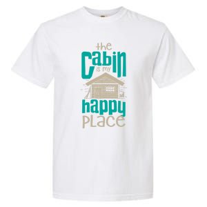 Awesome The Cabin Is My Happy Place Gift Meaningful Gift Garment-Dyed Heavyweight T-Shirt