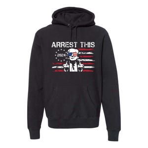 Arrest This Donald Trump 2024 Premium Hoodie