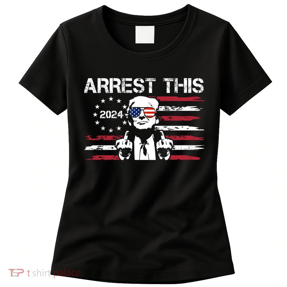 Arrest This Donald Trump 2024 Women's T-Shirt