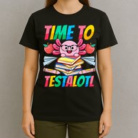 Axolotl Test Day Teacher Time To Testalotl Testing Day Women  T-Shirt