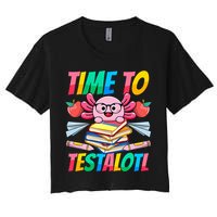 Axolotl Test Day Teacher Time To Testalotl Testing Day Women  Crop Top