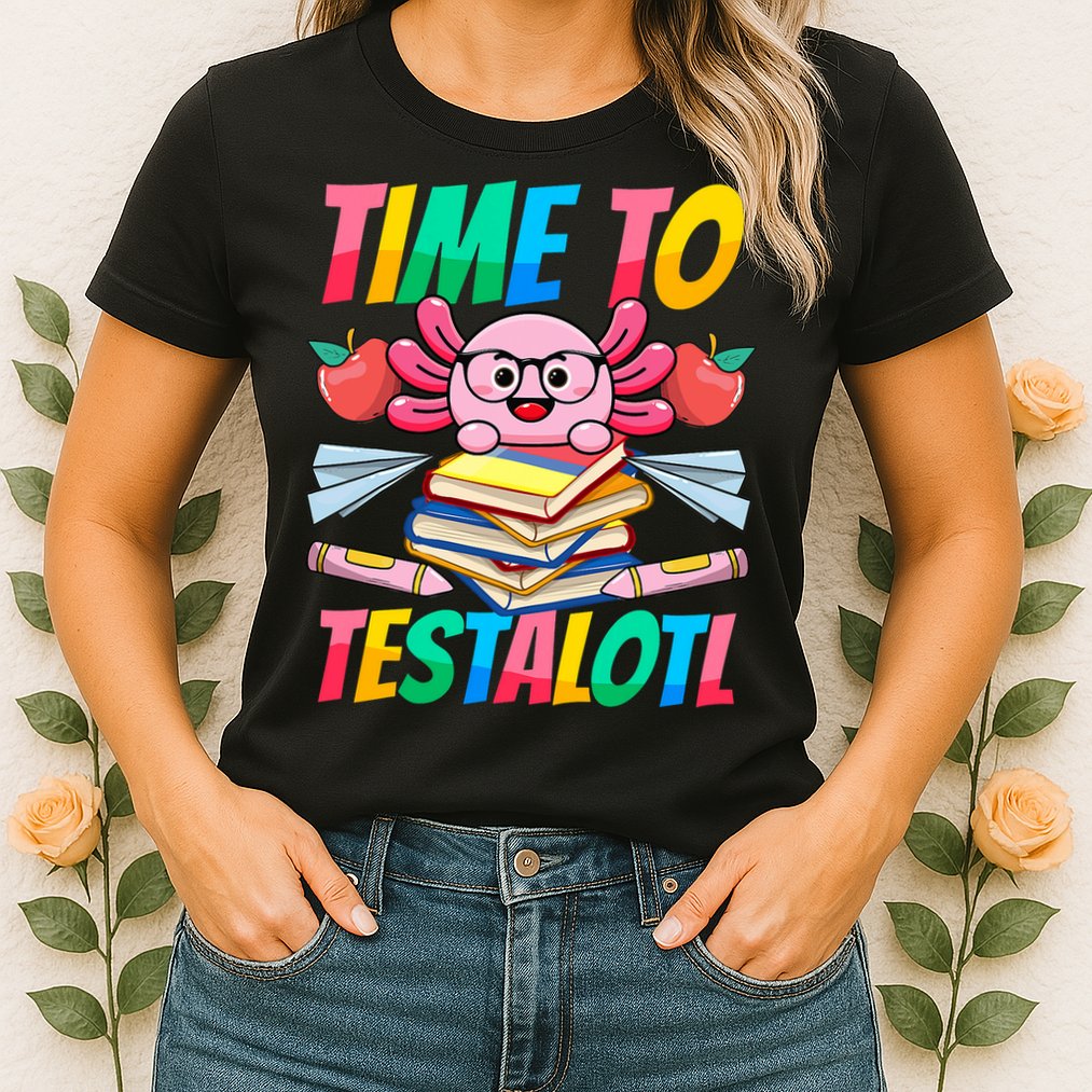 Axolotl Test Day Teacher Time To Testalotl Testing Day Women  Womens T-Shirt