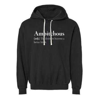 Ambitchous The Desire To Be A Better Bitch Garment-Dyed Fleece Hoodie