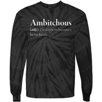 Ambitchous The Desire To Be A Better Bitch Tie-Dye Long Sleeve Shirt