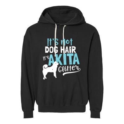 Akita T Design Not Dog Hair Its Gift Garment-Dyed Fleece Hoodie