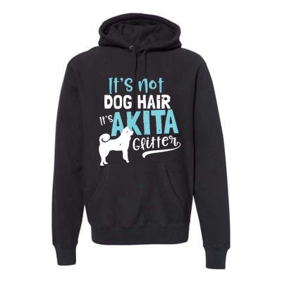 Akita T Design Not Dog Hair Its Gift Premium Hoodie