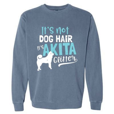 Akita T Design Not Dog Hair Its Gift Garment-Dyed Sweatshirt