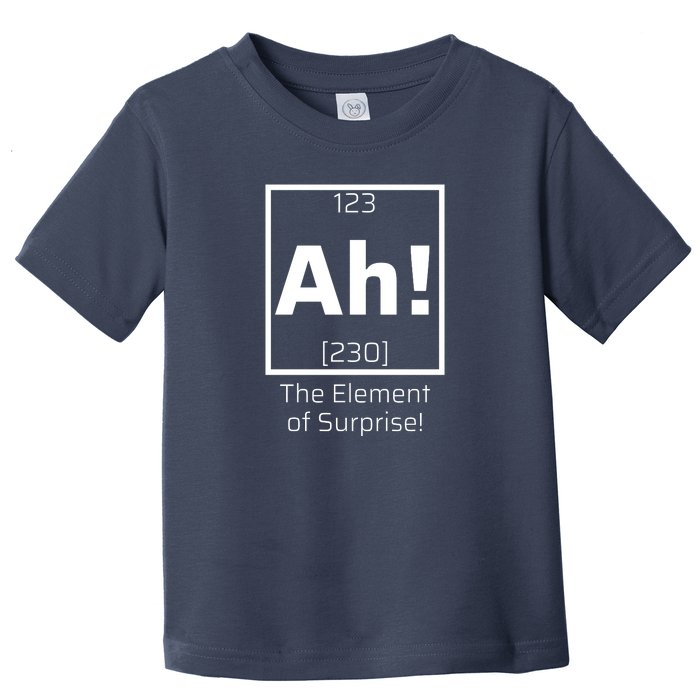 Ah! The Element Of Surprise! Funny Science Lover Toddler T-Shirt