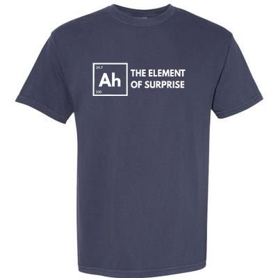 Ah The Element Of Surprise Chemistry Science Humor Teacher Garment-Dyed Heavyweight T-Shirt