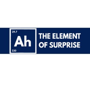 Ah The Element Of Surprise Chemistry Science Humor Teacher Bumper Sticker