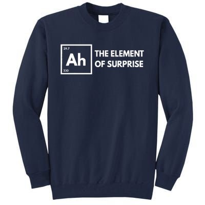 Ah The Element Of Surprise Chemistry Science Humor Teacher Tall Sweatshirt