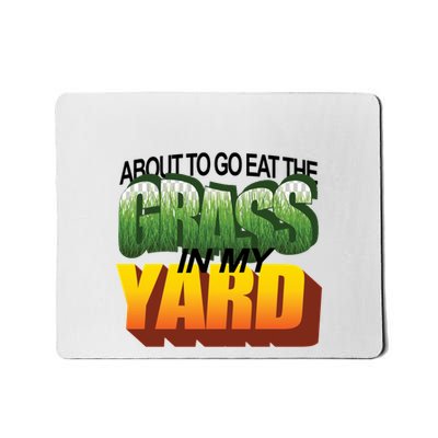 About To Eat The Grass In My Yard Wordart Mousepad