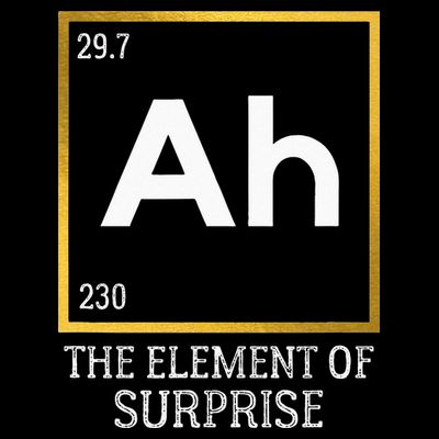 Ah The Element Of Surprise Chemistry Science Humor T-Shirt