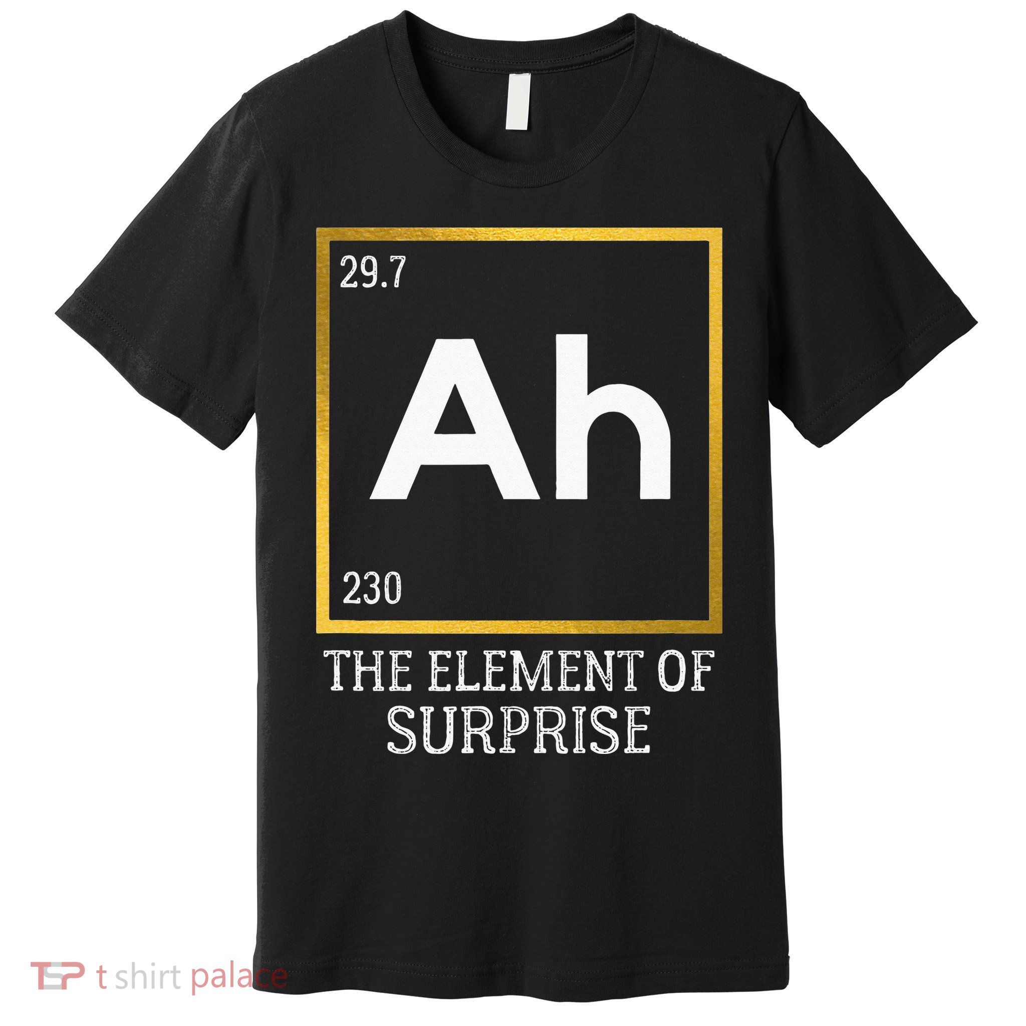 Ah The Element Of Surprise Chemistry Science Humor Premium T-Shirt