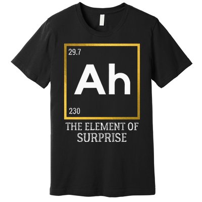 Ah The Element Of Surprise Chemistry Science Humor Premium T-Shirt