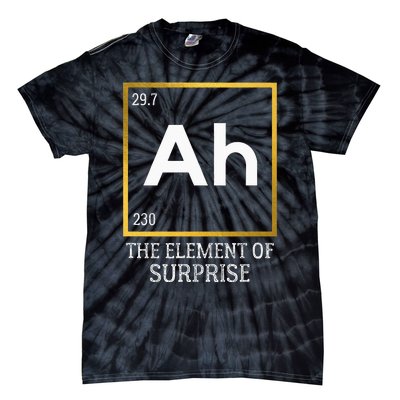 Ah The Element Of Surprise Chemistry Science Humor Tie-Dye T-Shirt