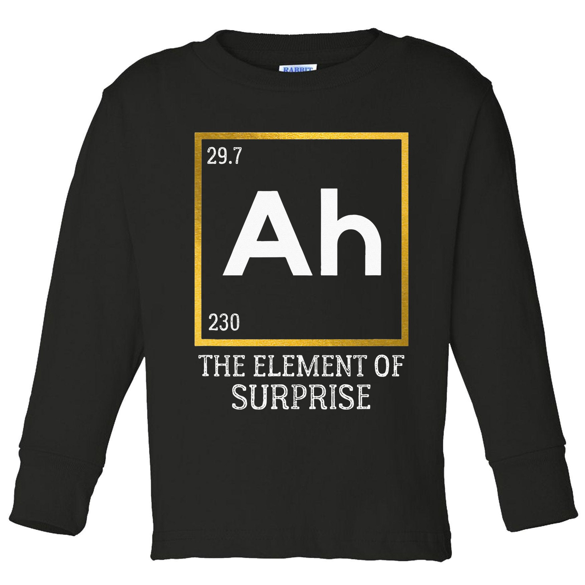 Ah The Element Of Surprise Chemistry Science Humor Toddler Long Sleeve Shirt