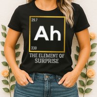 Ah The Element Of Surprise Chemistry Science Humor Womens T-Shirt