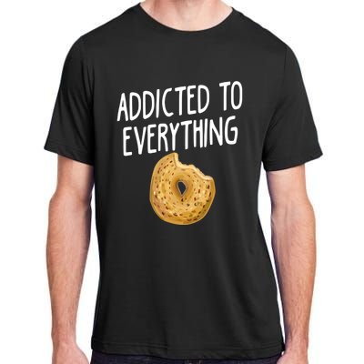 Addicted To Everything Quote Bagel Lover Gift Adult ChromaSoft Performance T-Shirt