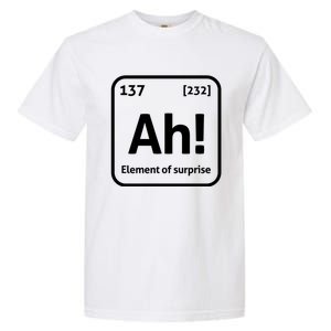 Ah The Elet Of Surprise Chemistry Funny Science Teacher Gift Garment-Dyed Heavyweight T-Shirt