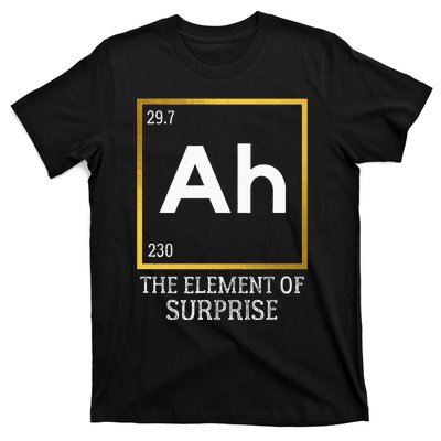 Ah The Element Of Surprise Chemistry Science Humor T-Shirt