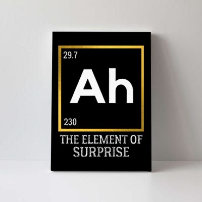 Ah The Element Of Surprise Chemistry Science Humor Canvas