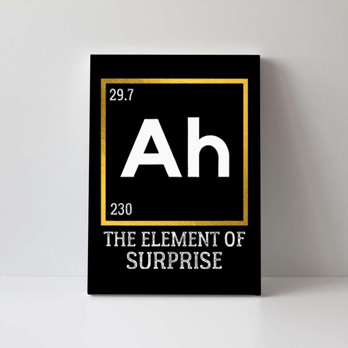 Ah The Element Of Surprise Chemistry Science Humor Canvas