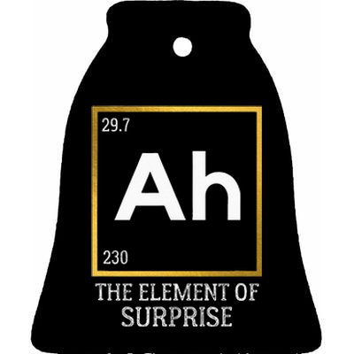 Ah The Element Of Surprise Chemistry Science Humor Ceramic Bell Ornament