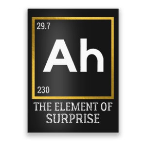 Ah The Element Of Surprise Chemistry Science Humor Poster