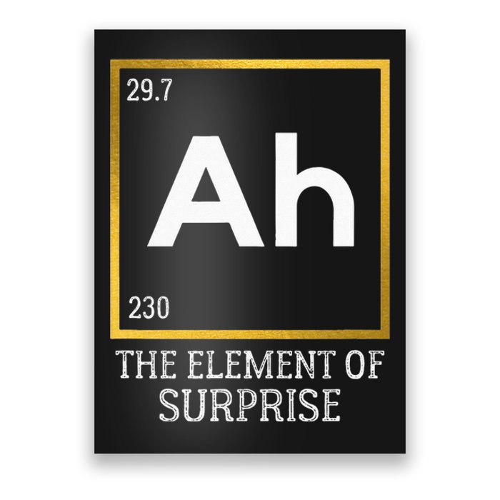 Ah The Element Of Surprise Chemistry Science Humor Poster