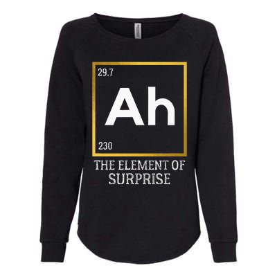 Ah The Element Of Surprise Chemistry Science Humor Womens California Wash Sweatshirt