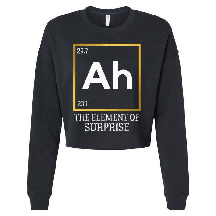 Ah The Element Of Surprise Chemistry Science Humor Cropped Pullover Crew