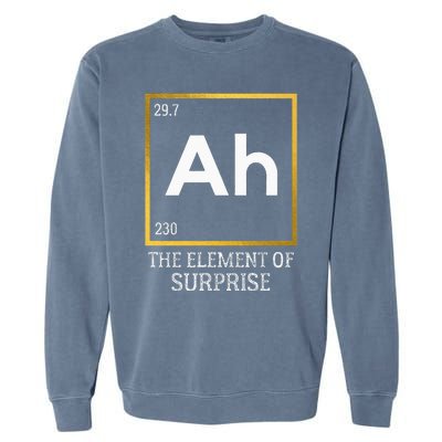 Ah The Element Of Surprise Chemistry Science Humor Garment-Dyed Sweatshirt