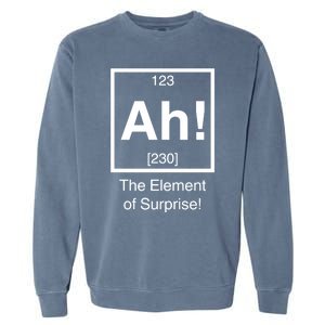 Ah The Element Of Surprise Garment-Dyed Sweatshirt