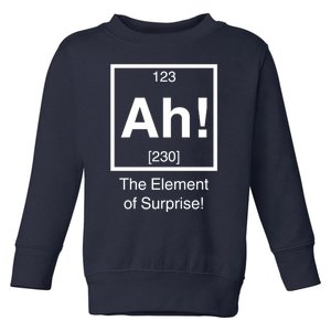 Ah The Element Of Surprise Toddler Sweatshirt